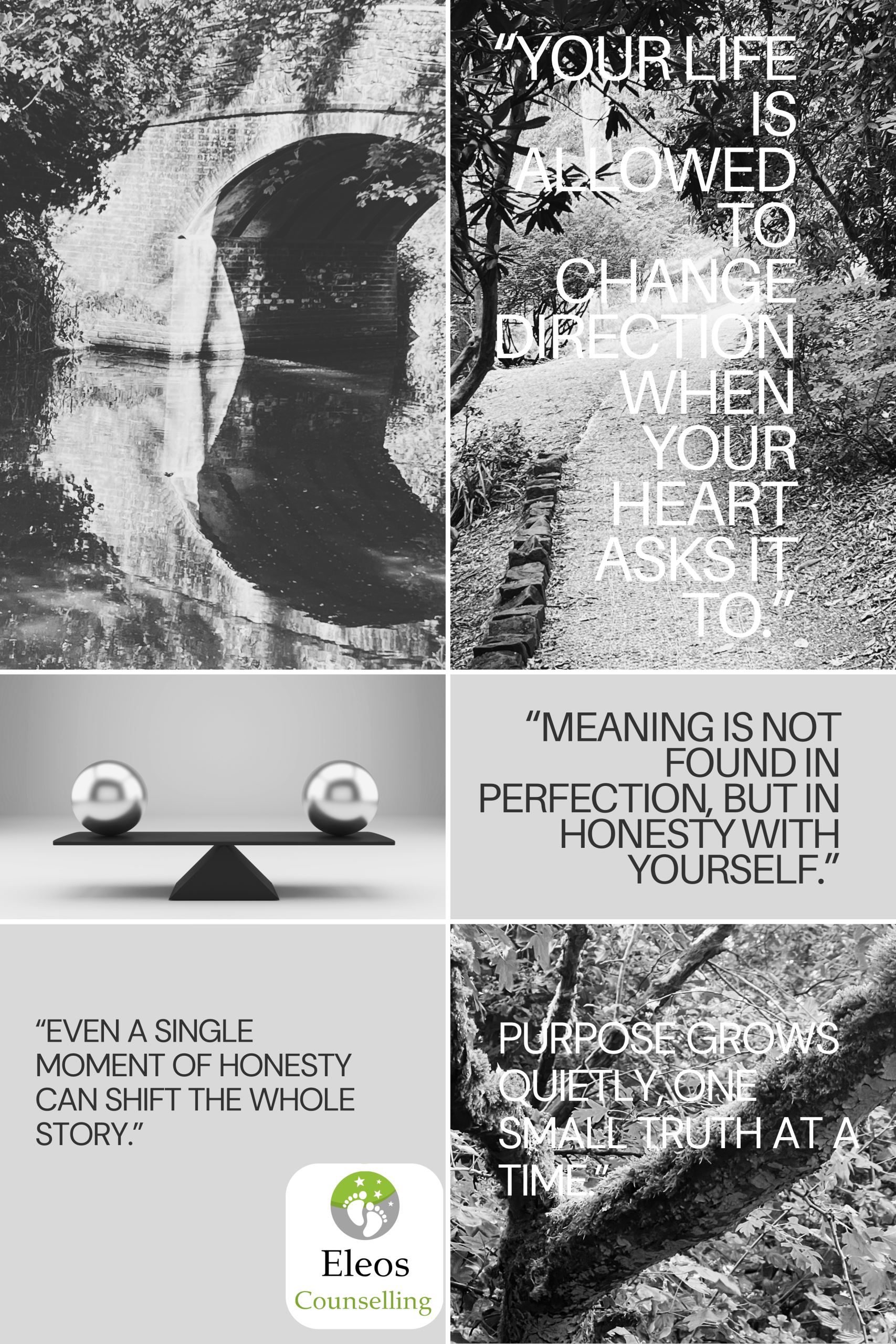 Inspirational black-and-white collage featuring natural woodland paths, a calm waterway under a stone bridge, a balancing sculpture, and Eleos Counselling branding, overlaid with reflective quotes about meaning, purpose, and personal growth. Ideal for promoting therapy for meaning and purpose in life in West Sussex.”