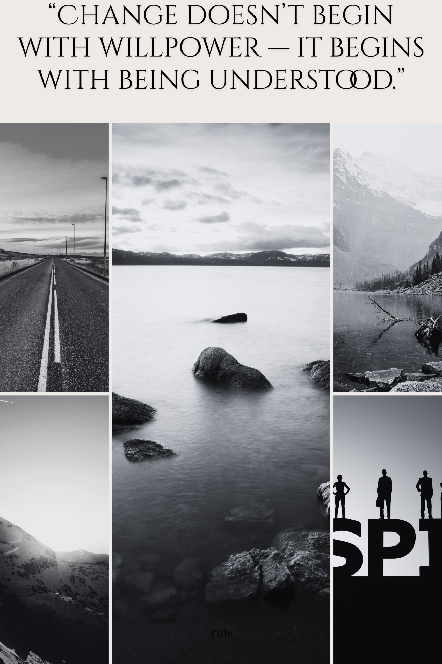 Black and white collage with calm landscapes and text about understanding change, representing alcohol addiction counselling in Loxwood RH5, West Sussex.<br />
