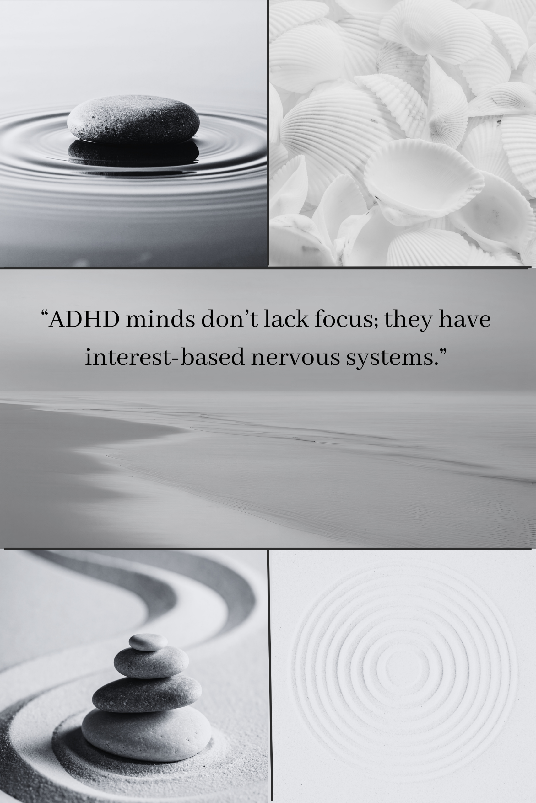 Black and white collage featuring stacked stones in sand, water ripples, seashells and soft shoreline imagery with quote about ADHD and focus