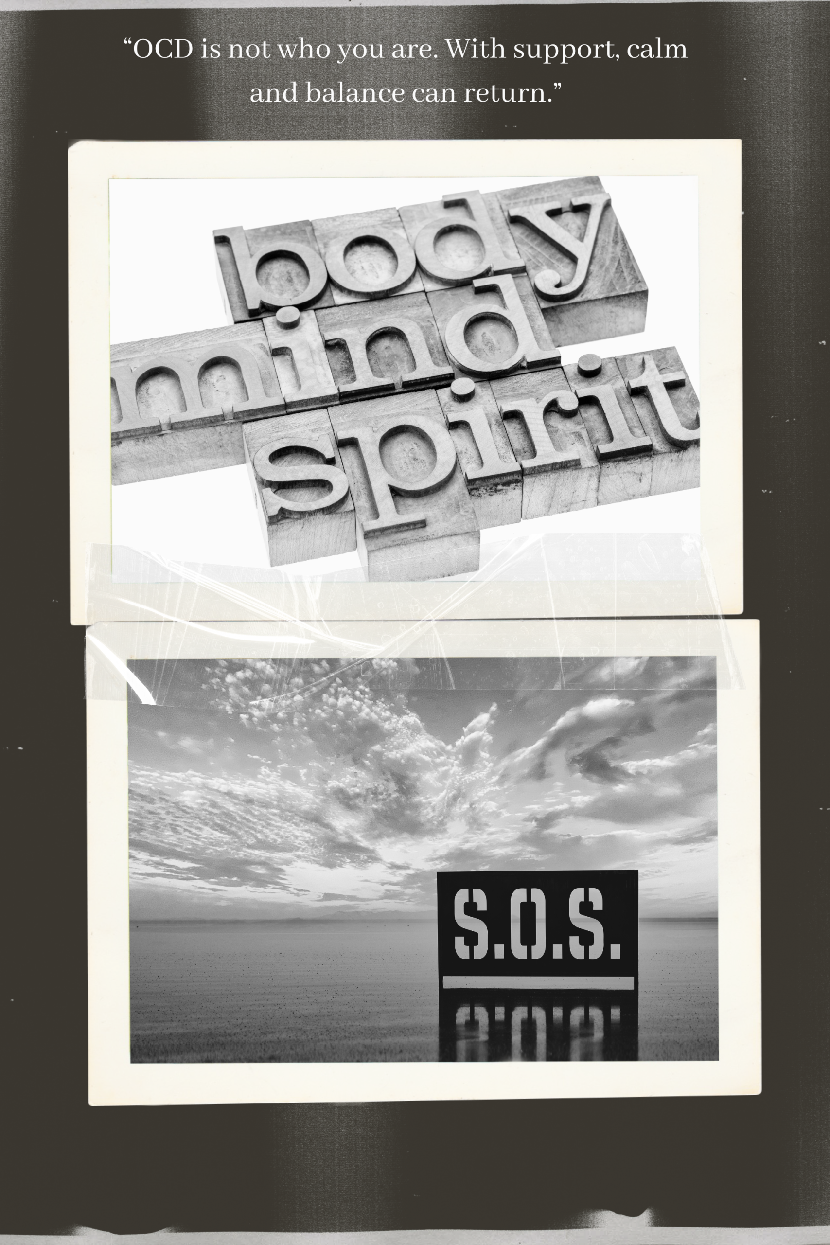 Black and white image for OCD therapy in West Sussex showing the words body mind spirit, an SOS sign, and a message of calm and balance through support<br />
