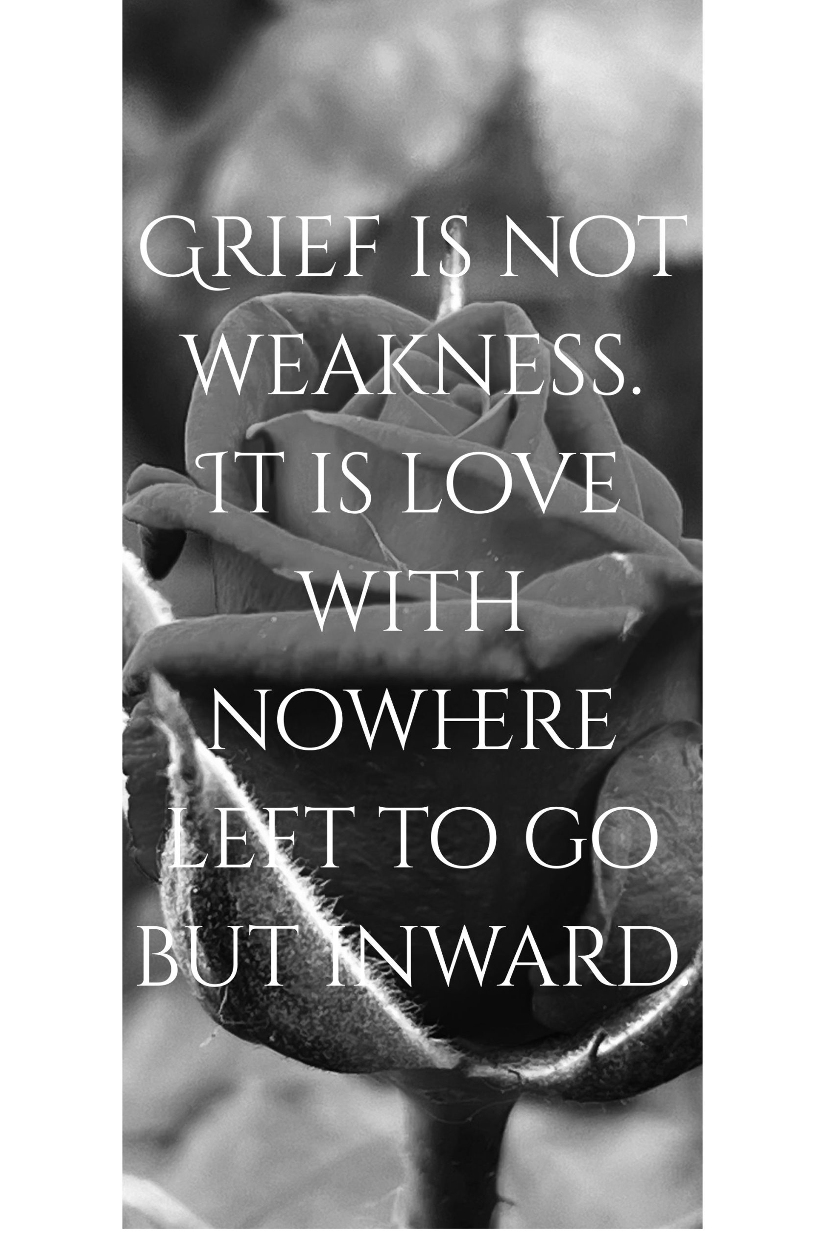Black and white rose with grief quote — grief is not weakness it is love — grief counselling West Sussex Eleos Counselling